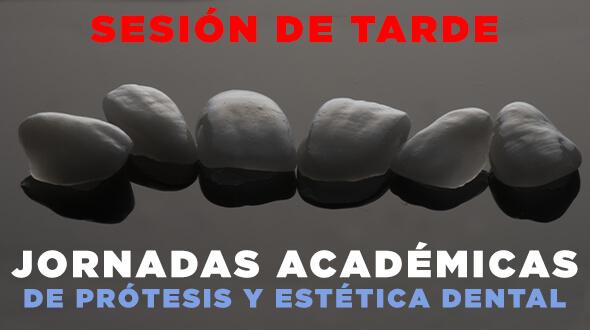 Jornada Académica Gratuita Actualización en Prótesis y Estética Dental – TARDE